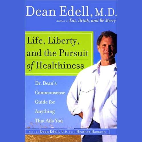 Life, Liberty, and the Pursuit of Healthiness by Dean Edell