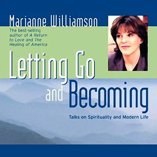Letting Go And Becoming by Marianne Williamson