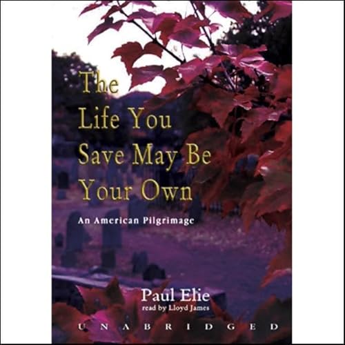 The Life You Save May Be Your Own by Paul Elie