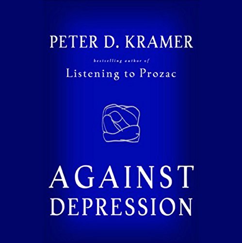 Against Depression by Peter D. Kramer