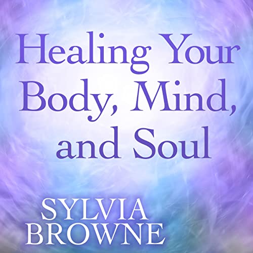Healing Your Body, Mind, and Soul