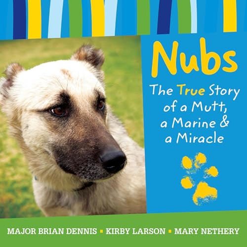 Nubs: The True Story of a Mutt, a Marine &amp; a Miracle by Brian Dennis