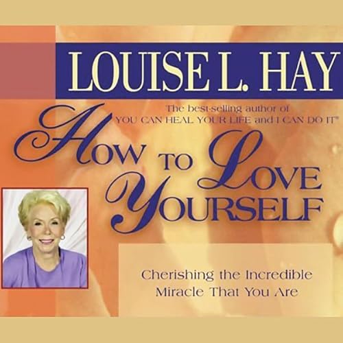 How to Love Yourself by Louise Hay