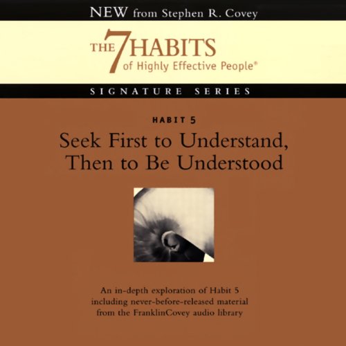 Habit 5 Seek First to Understand then to be Understood