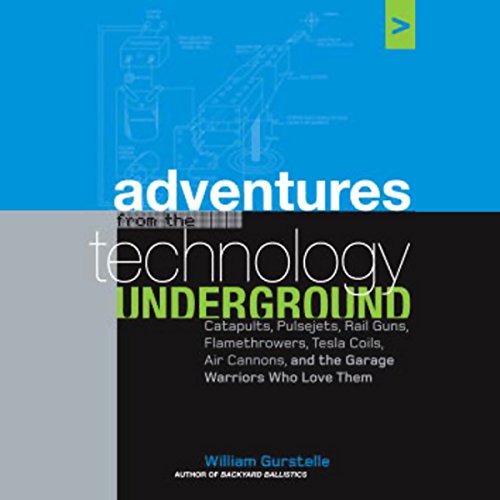Adventures from the Technology Underground by William Gurstelle