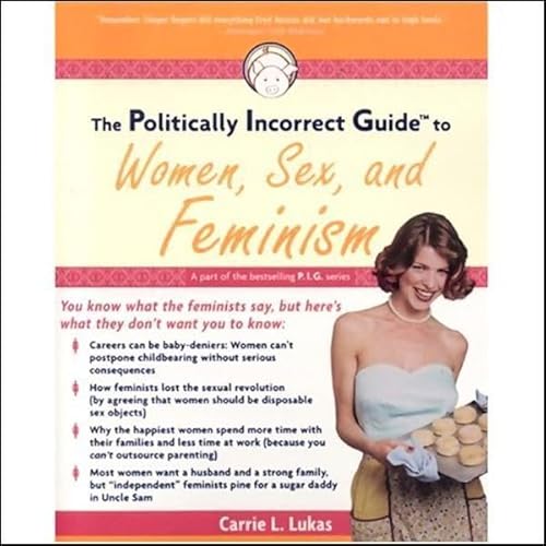 The Politically Incorrect Guide to Women, Sex, and Feminism