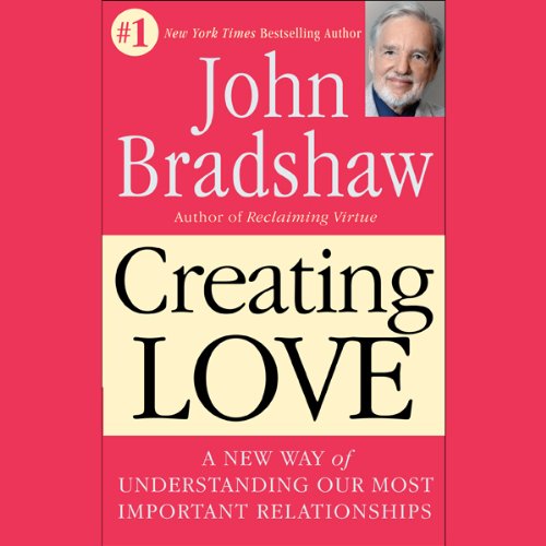 Creating Love by John Bradshaw