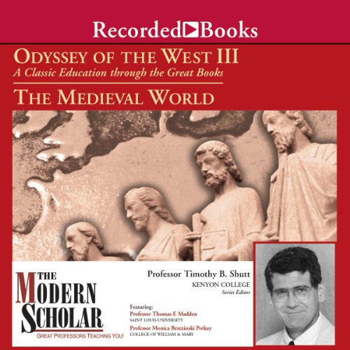 The Modern Scholar: Odyssey of the West III: A Classic Education through the Great Books: The Medieval World