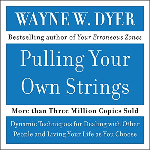 Pulling Your Own Strings by Wayne W. Dyer
