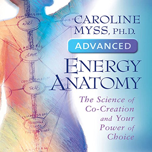 Advanced Energy Anatomy by Caroline Myss