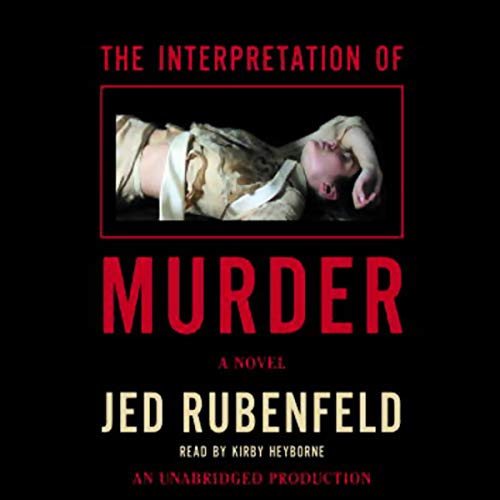 The Interpretation of Murder by Jed Rubenfeld