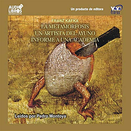 La Metamorfosis, Un Artista del Ayuno, Informe a una Academia [The Metamorphosis, A Fasting Artist, A Report to an Academy]