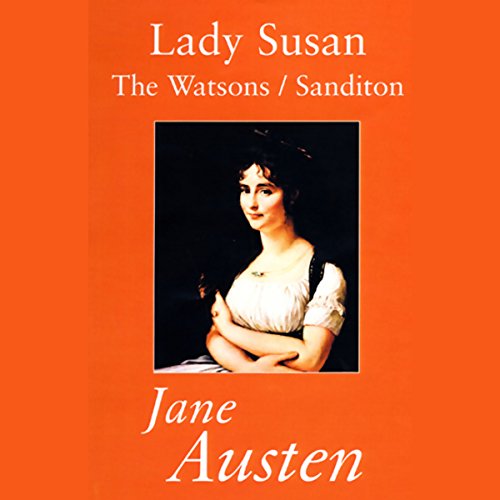 Lady Susan, The Watsons, and Sanditon by Jane Austen