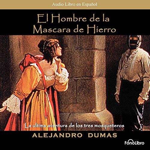 El Hombre de la Mascara de Hierro [The Man in the Iron Mask] (Dramatized) by Alexandre Dumas