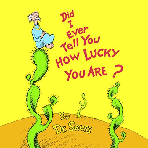 Did I Ever Tell You How Lucky You Are?