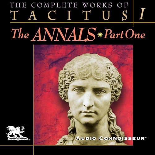 The Complete Works of Tacitus: Volume 1: The Annals, Part 1