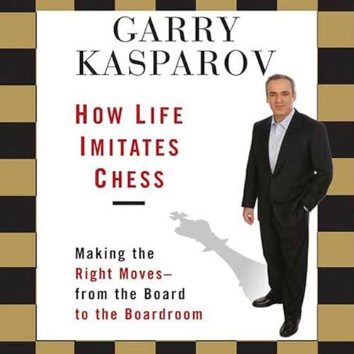 How Life Imitates Chess by Garry Kasparov