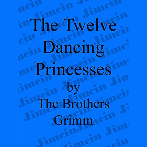 The 12 Dancing Princesses by The Brothers Grimm