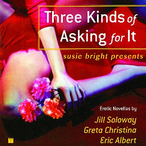 Susie Bright Presents: Three Kinds of Asking for It