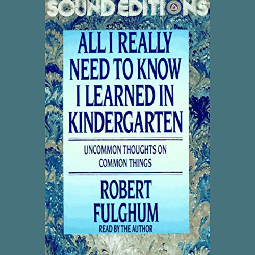 All I Really Need to Know I Learned in Kindergarten by Robert Fulghum