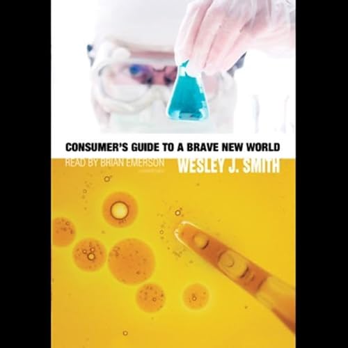 Consumer's Guide to a Brave New World by Wesley J. Smith