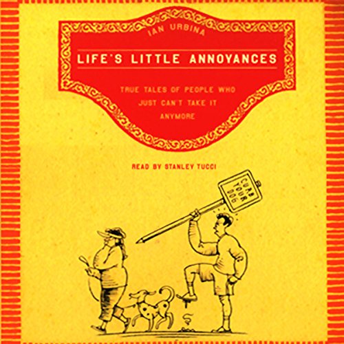 Life's Little Annoyances by Ian Urbina