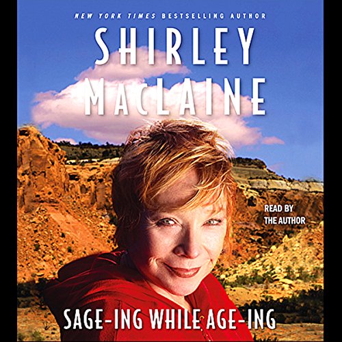 Sage-ing While Age-ing by Shirley MacLaine