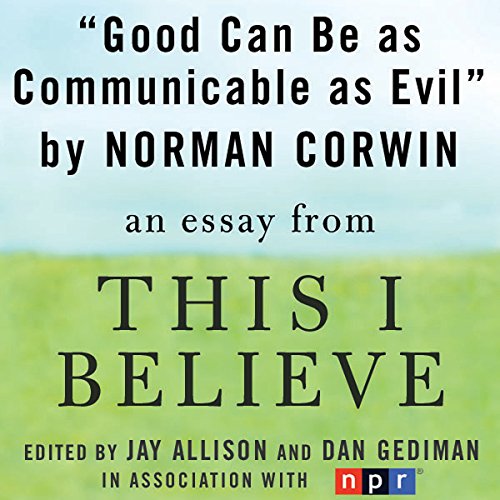 Good Can Be as Communicable as Evil by Norman Corwin
