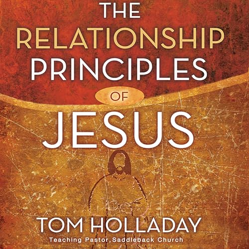 The Relationship Principles of Jesus by Tom Holladay