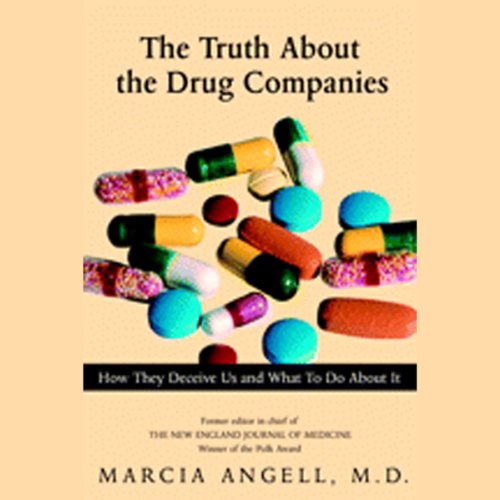 The Truth About the Drug Companies by Marcia Angell
