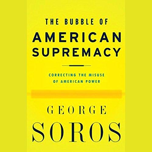 The Bubble of American Supremacy by George Soros