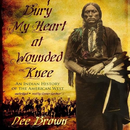 Bury My Heart at Wounded Knee by Dee Brown