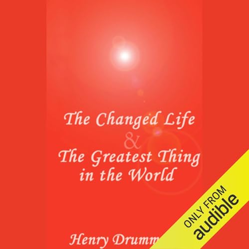 The Changed Life & The Greatest Thing in the World