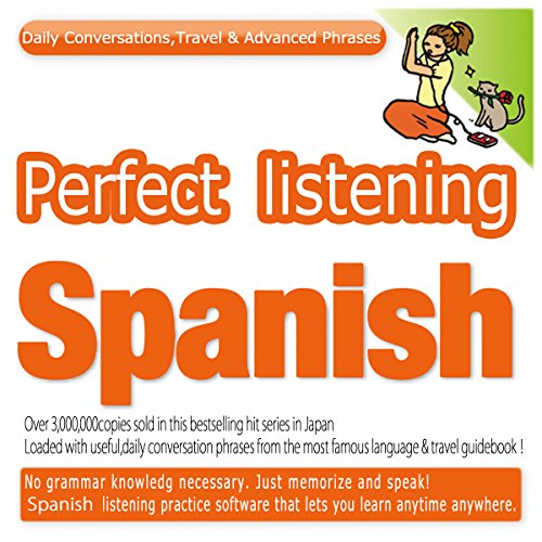 Perfect Listening Spanish; Daily Conversations, Travel & Advanced Phrases
