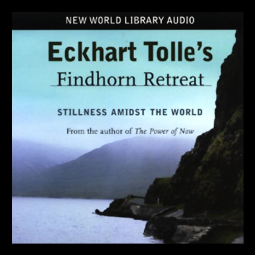 Eckhart Tolle's Findhorn Retreat by Eckhart Tolle