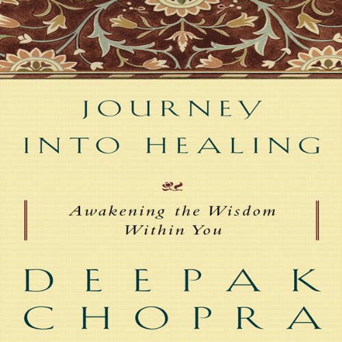 Journey into Healing by Deepak Chopra M.D.