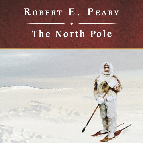 The North Pole by Robert E. Peary