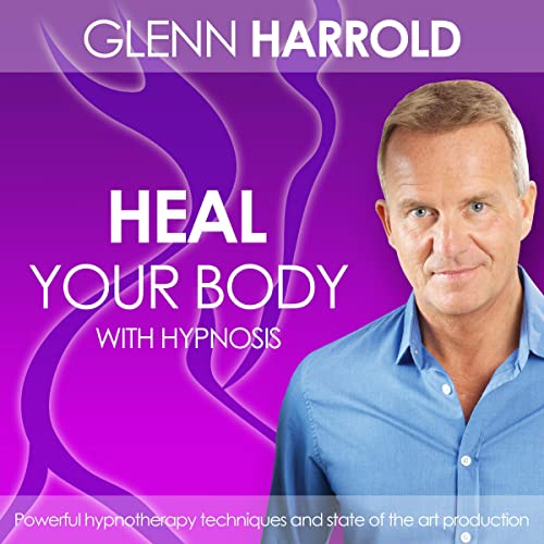 Heal Your Body by Using the Power of Your Mind by Glenn Harrold