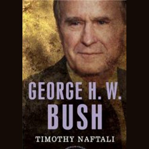 George H. W. Bush by Timothy Naftali