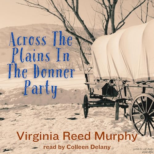 Across the Plains in the Donner Party by Virginia Reed Murphy