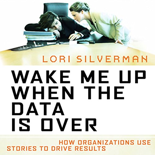 Wake Me Up When the Data is Over by Lori Silverman