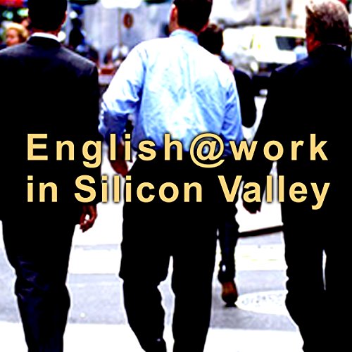 ビジネス英会話 English@Work In Silicon Valley (第1~4章) by English Vitamin