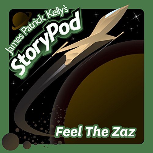 Feel The Zaz by James Patrick Kelly