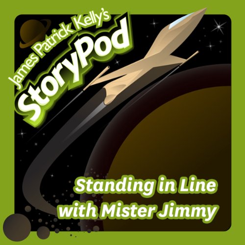 Standing in Line with Mister Jimmy by James Patrick Kelly