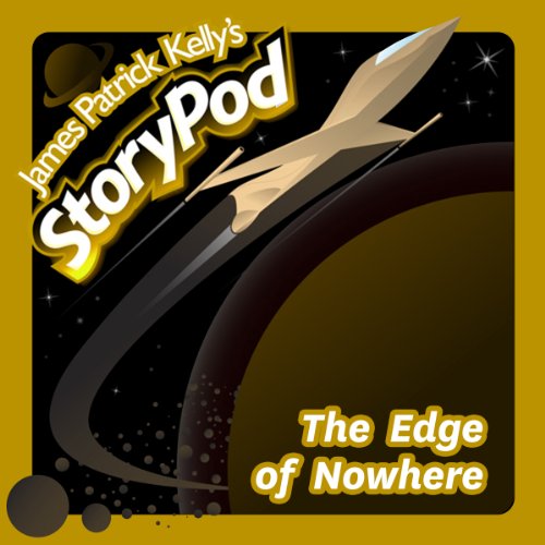 The Edge of Nowhere by James Patrick Kelly