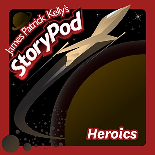 Heroics by James Patrick Kelly