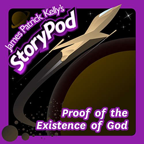 Proof of the Existence of God by James Patrick Kelly