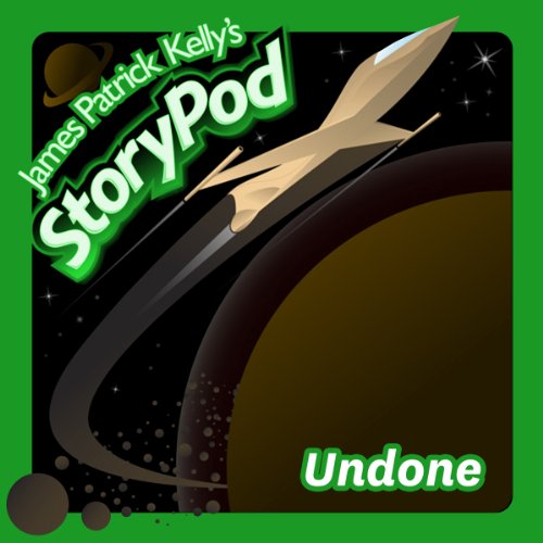 Undone by James Patrick Kelly