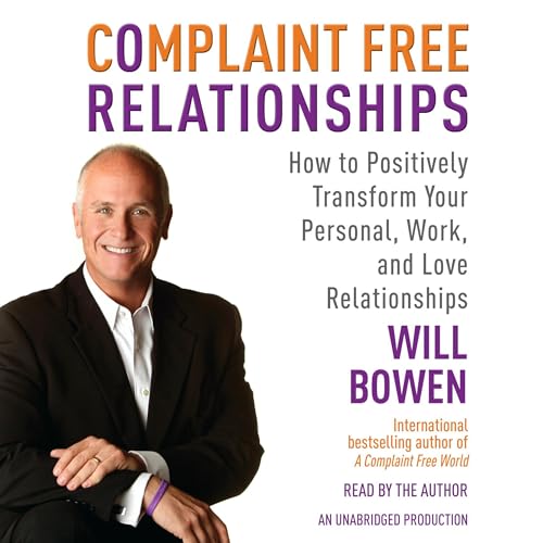 Complaint Free Relationships by Will Bowen