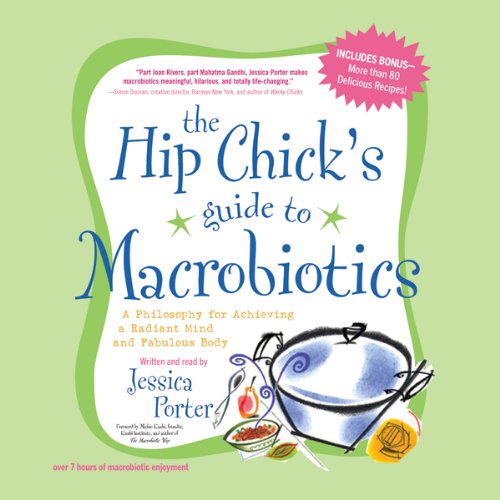 The Hip Chick's Guide to Macrobiotics by Jessica Porter